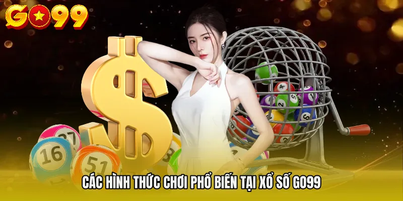 Các hình thức chơi phổ biến tại XỔ SỐ GO99