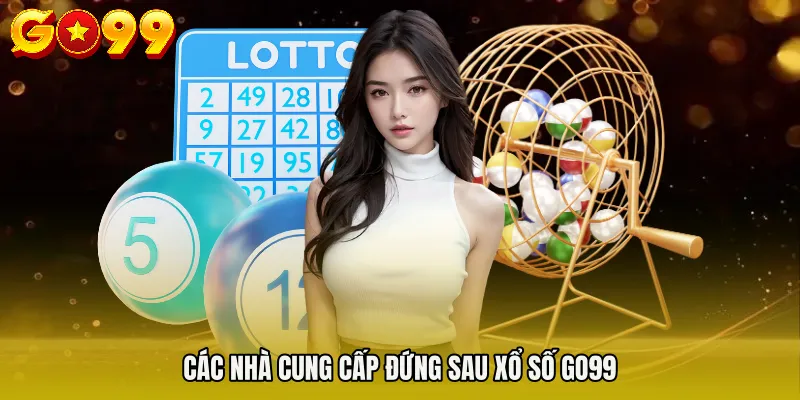 Các nhà cung cấp đứng sau XỔ SỐ GO99