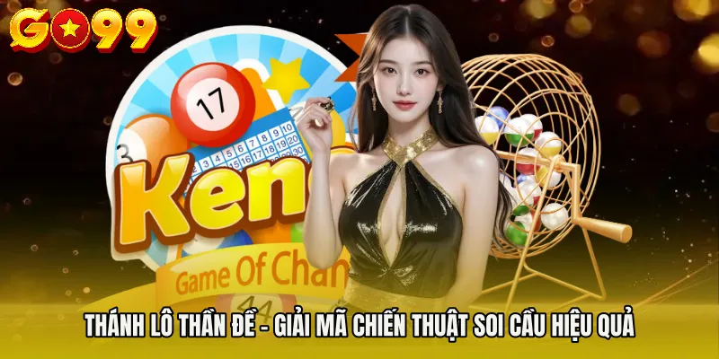 Thánh Lô Thần Đề - Giải Mã Chiến Thuật Soi Cầu Hiệu Quả