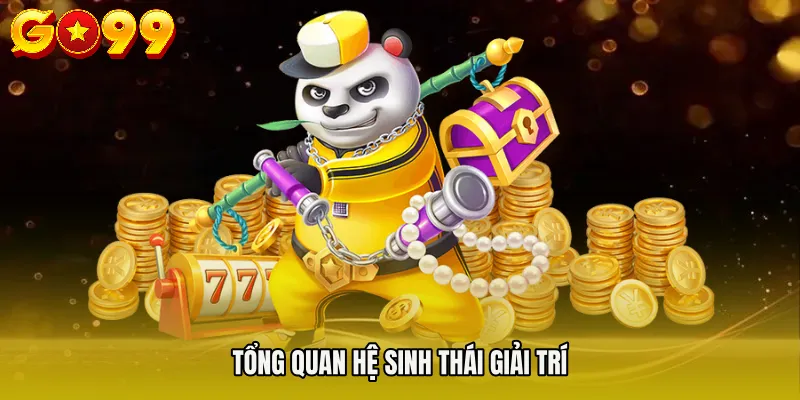 Tổng quan hệ sinh thái giải trí