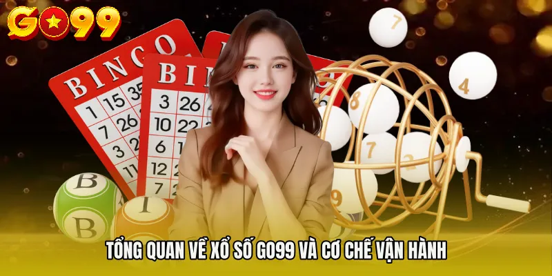 Tổng quan về XỔ SỐ GO99 và cơ chế vận hành